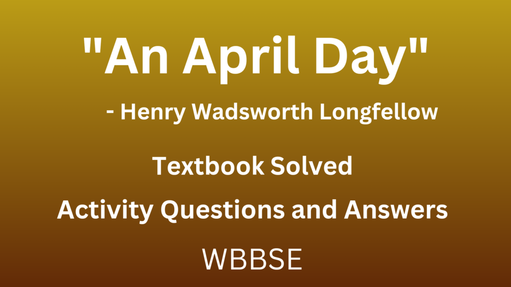 Activity Questions and Answers from "An April Day" | Class - 8 | WBBSE