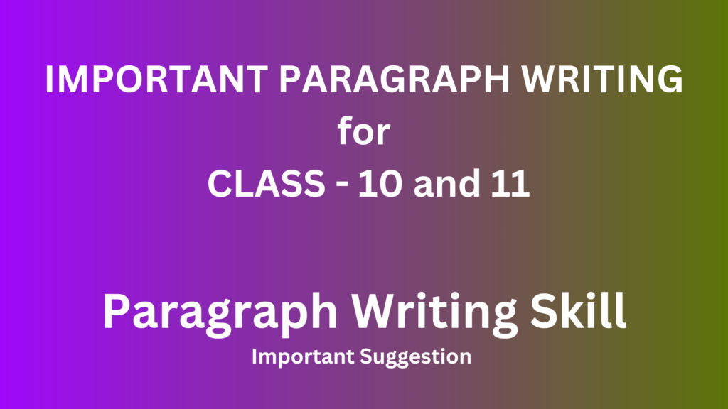 PARAGRAPH WRITING class 10 and 11